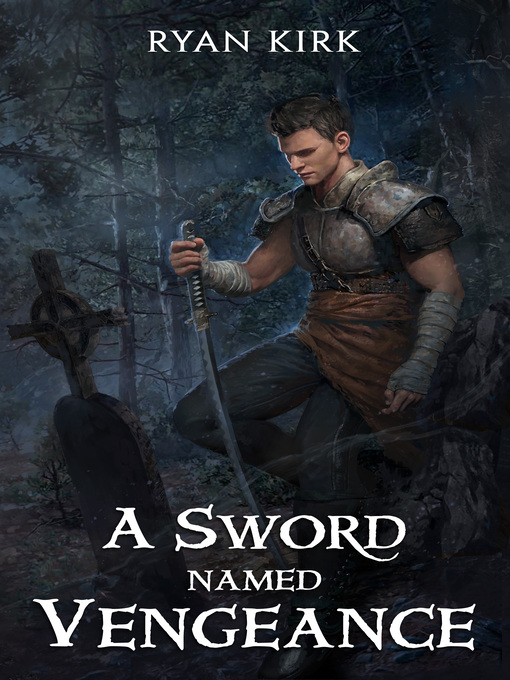 Title details for A Sword Named Vengeance by Ryan Kirk - Available